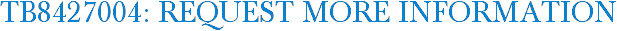 TB8427004: Request More Information