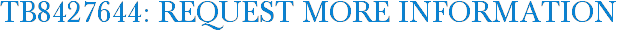 TB8427644: Request More Information