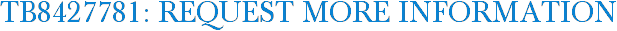 TB8427781: Request More Information
