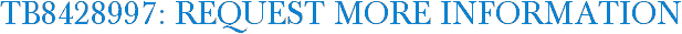 TB8428997: Request More Information