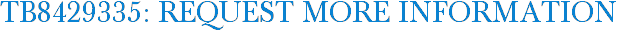 TB8429335: Request More Information