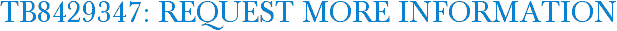 TB8429347: Request More Information