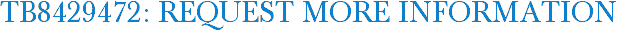 TB8429472: Request More Information