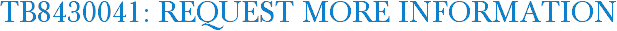 TB8430041: Request More Information