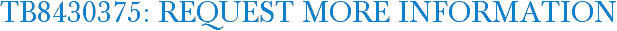 TB8430375: Request More Information