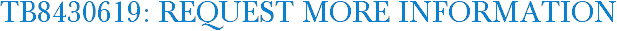 TB8430619: Request More Information