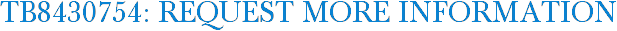 TB8430754: Request More Information