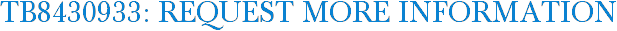 TB8430933: Request More Information