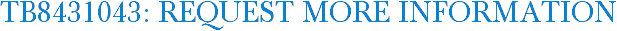 TB8431043: Request More Information