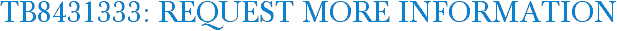 TB8431333: Request More Information