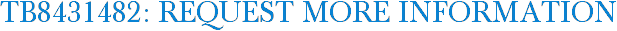 TB8431482: Request More Information