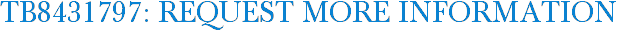 TB8431797: Request More Information
