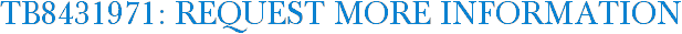 TB8431971: Request More Information