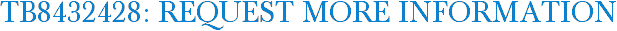 TB8432428: Request More Information