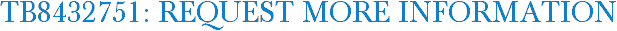 TB8432751: Request More Information