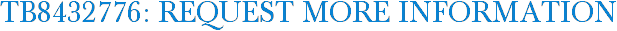 TB8432776: Request More Information
