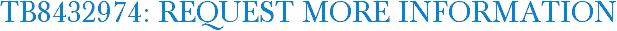 TB8432974: Request More Information