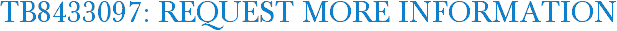 TB8433097: Request More Information