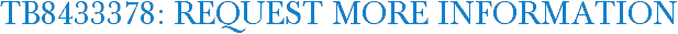 TB8433378: Request More Information