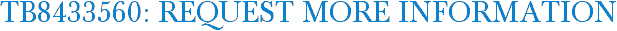 TB8433560: Request More Information