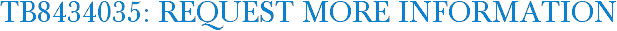 TB8434035: Request More Information