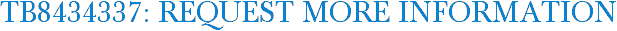 TB8434337: Request More Information