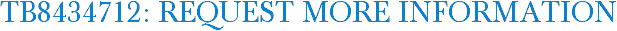TB8434712: Request More Information