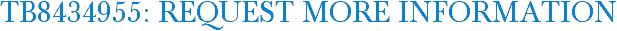 TB8434955: Request More Information