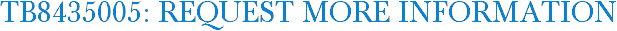TB8435005: Request More Information