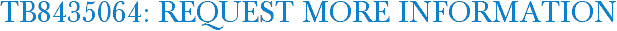 TB8435064: Request More Information