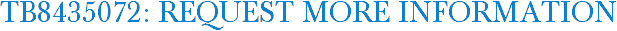 TB8435072: Request More Information