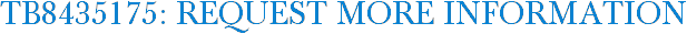 TB8435175: Request More Information