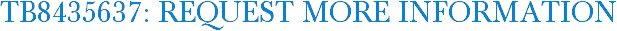 TB8435637: Request More Information