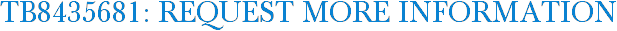 TB8435681: Request More Information