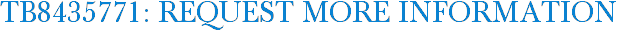 TB8435771: Request More Information