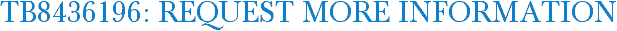 TB8436196: Request More Information