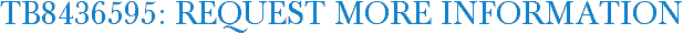 TB8436595: Request More Information