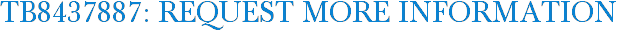 TB8437887: Request More Information