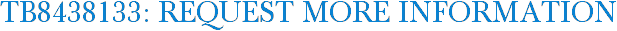 TB8438133: Request More Information