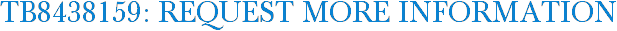 TB8438159: Request More Information