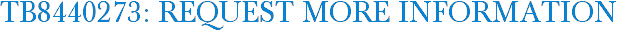 TB8440273: Request More Information