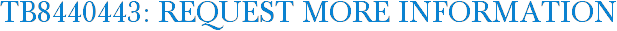 TB8440443: Request More Information