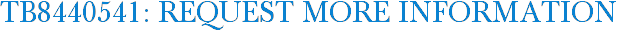 TB8440541: Request More Information