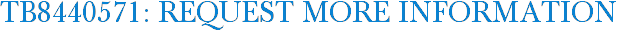 TB8440571: Request More Information