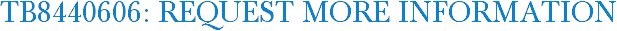 TB8440606: Request More Information