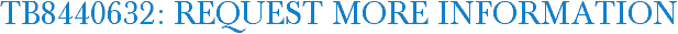 TB8440632: Request More Information