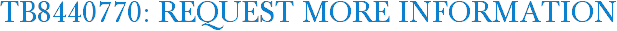 TB8440770: Request More Information