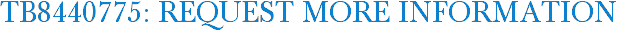 TB8440775: Request More Information