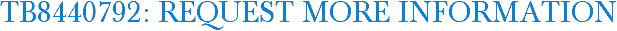 TB8440792: Request More Information