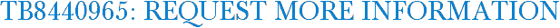 TB8440965: Request More Information
